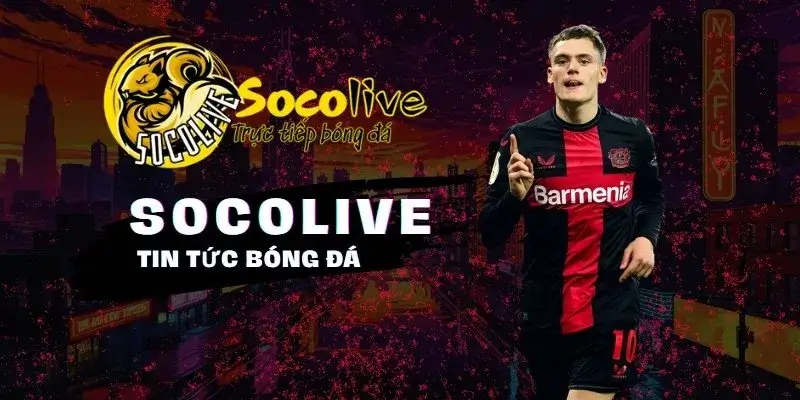 SOCOLIVE 22 Tin tức bóng đá nóng hổi, chính xác