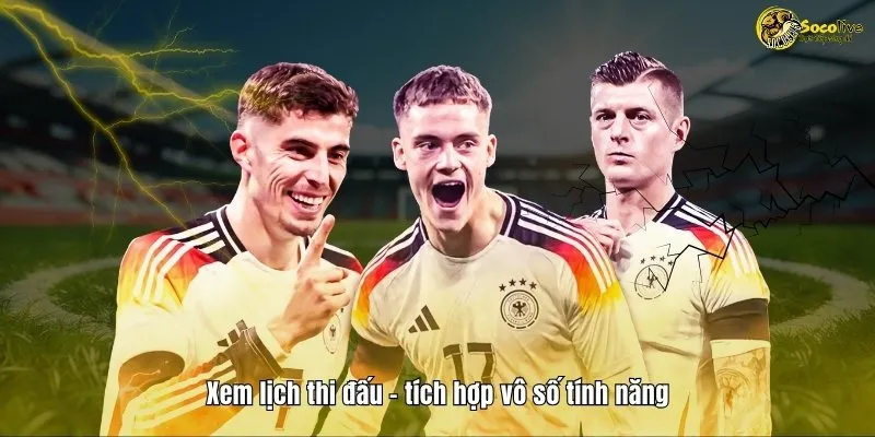 Xem lịch thi đấu tích hợp vô số tính năng đi kèm